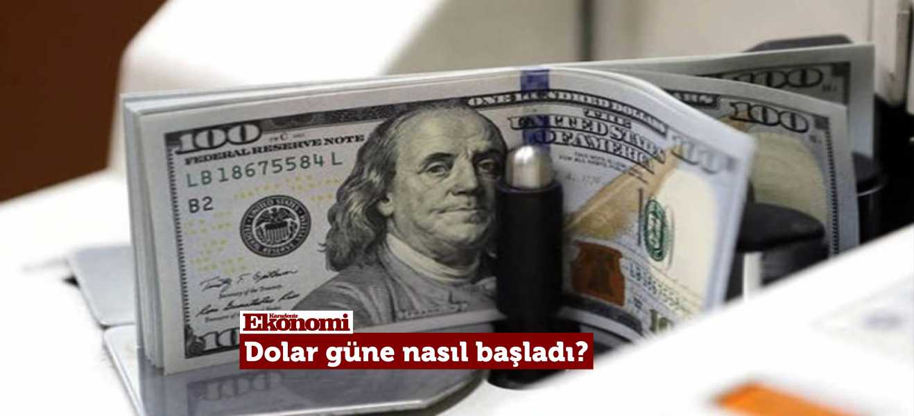 Dolar güne nasıl başladı?