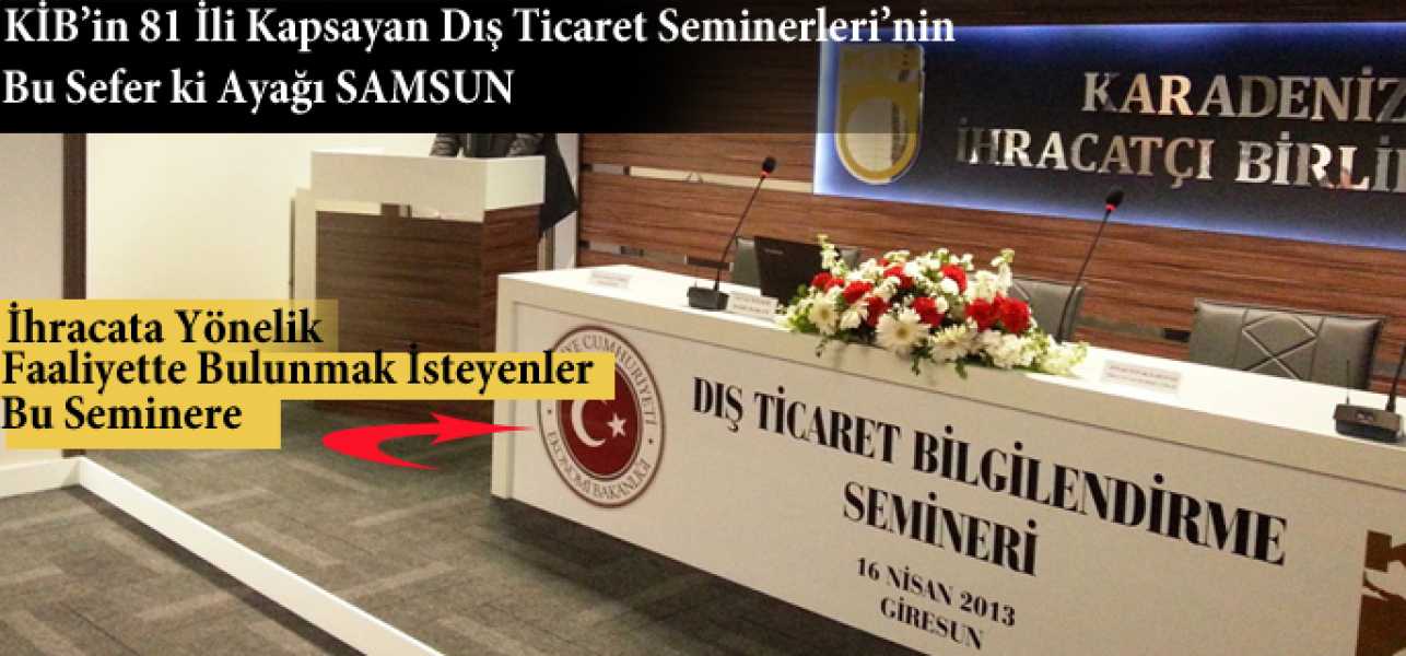 KİB'in 81 İli Kapsayan Dış Ticaret Seminerleri'nin Bu Sefer ki Ayağı SAMSUN