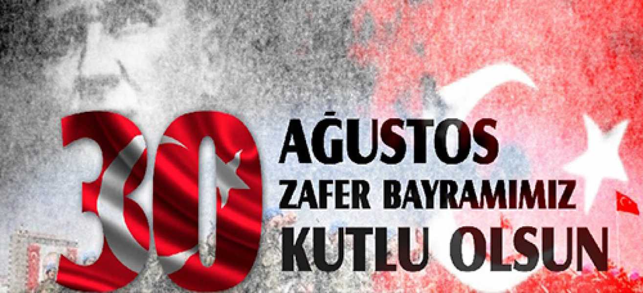 30 AĞUSTOS ZAFER BAYRAMIMIZ KUTLU OLSUN