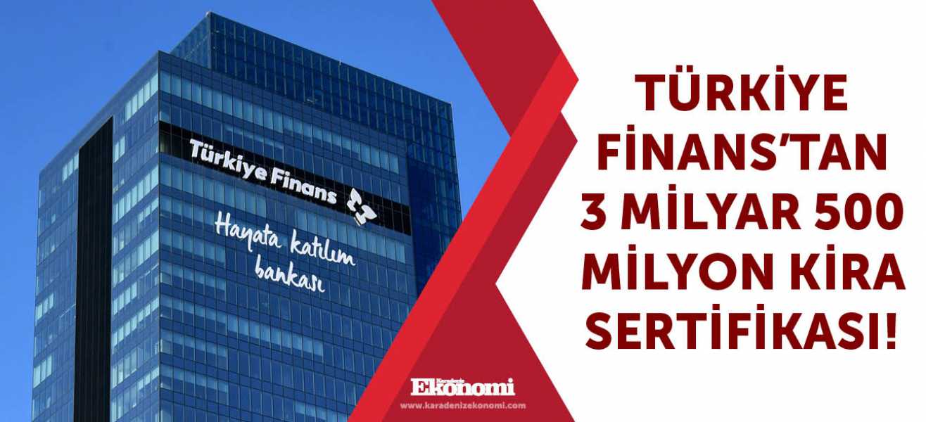Türkiye Finans'tan 3 milyar 500 milyon kira sertifikası!