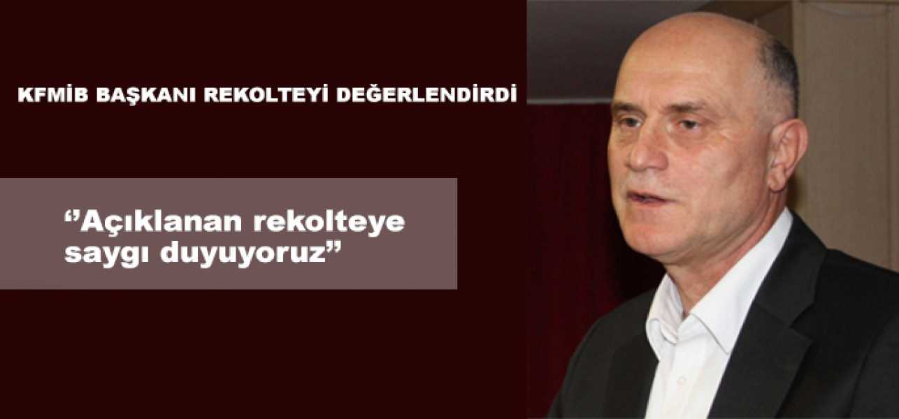 Sevinç''Açıklanan rekolteye saygı duyuyoruz''