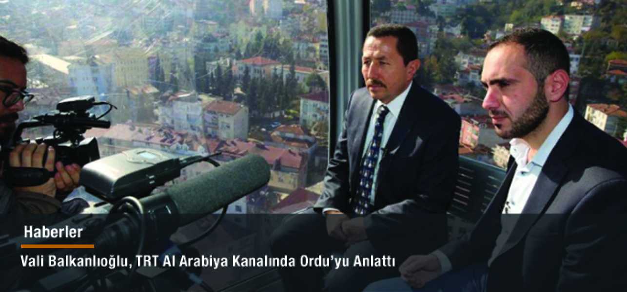 Vali Balkanlıoğlu, TRT Al Arabiya Kanalında Orduyu Anlattı