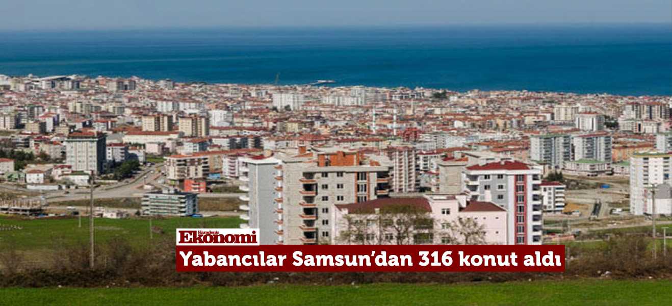 Yabancılar Samsun'dan 7 ayda 316 konut aldı