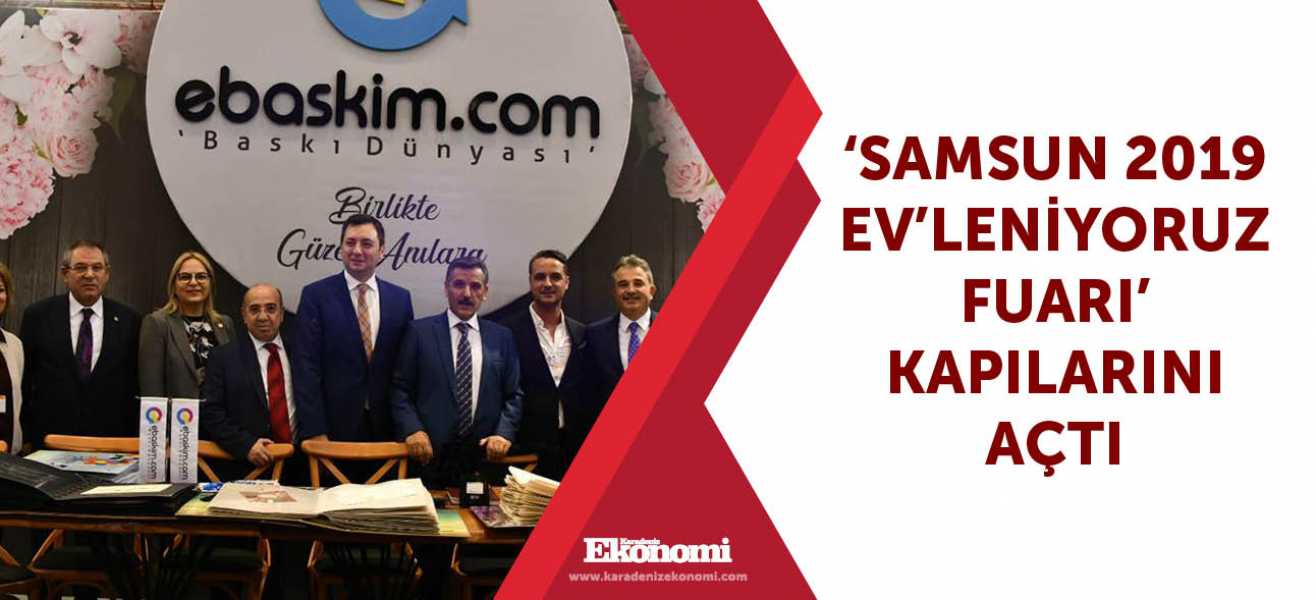 Samsun 2019 EVleniyoruz Fuarı kapılarını açtı