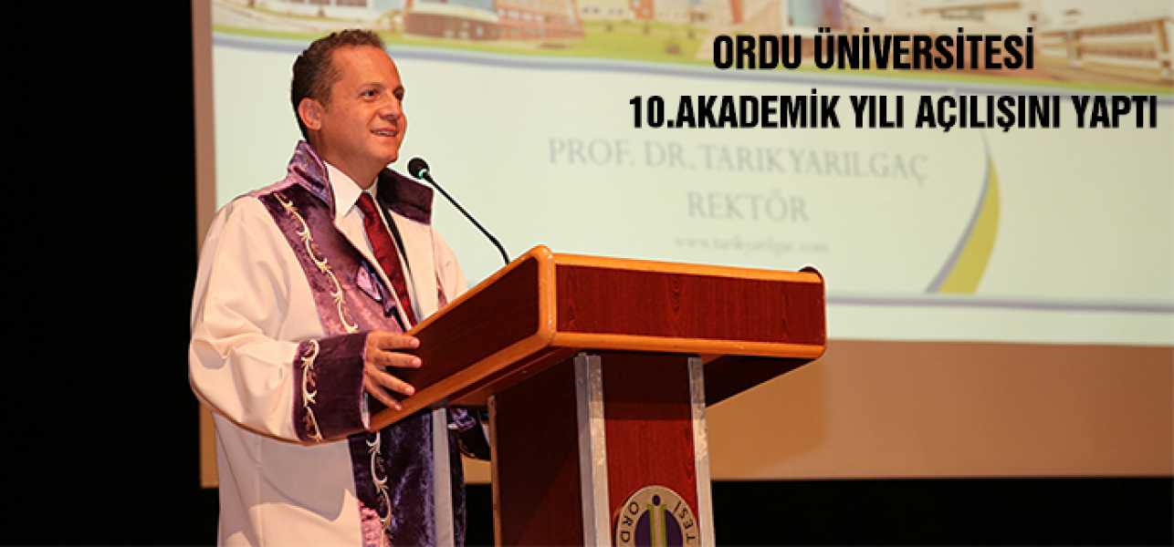 ORDU ÜNİVERSİTESİ 10. AKADEMİK YILI AÇILIŞINI YAPTI