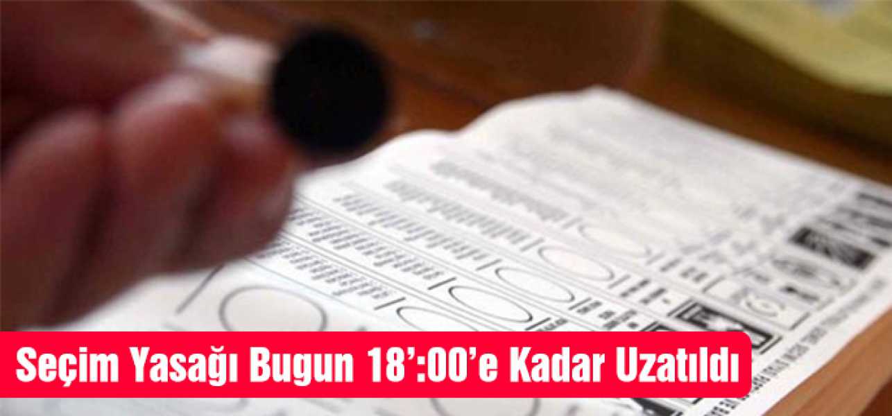 Seçim yasağı uzatıldı!