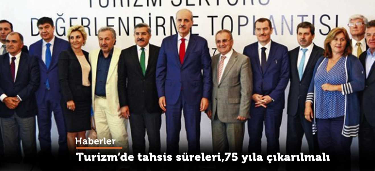 Turizmde tahsis süreleri, 75 yıla çıkarılmalı