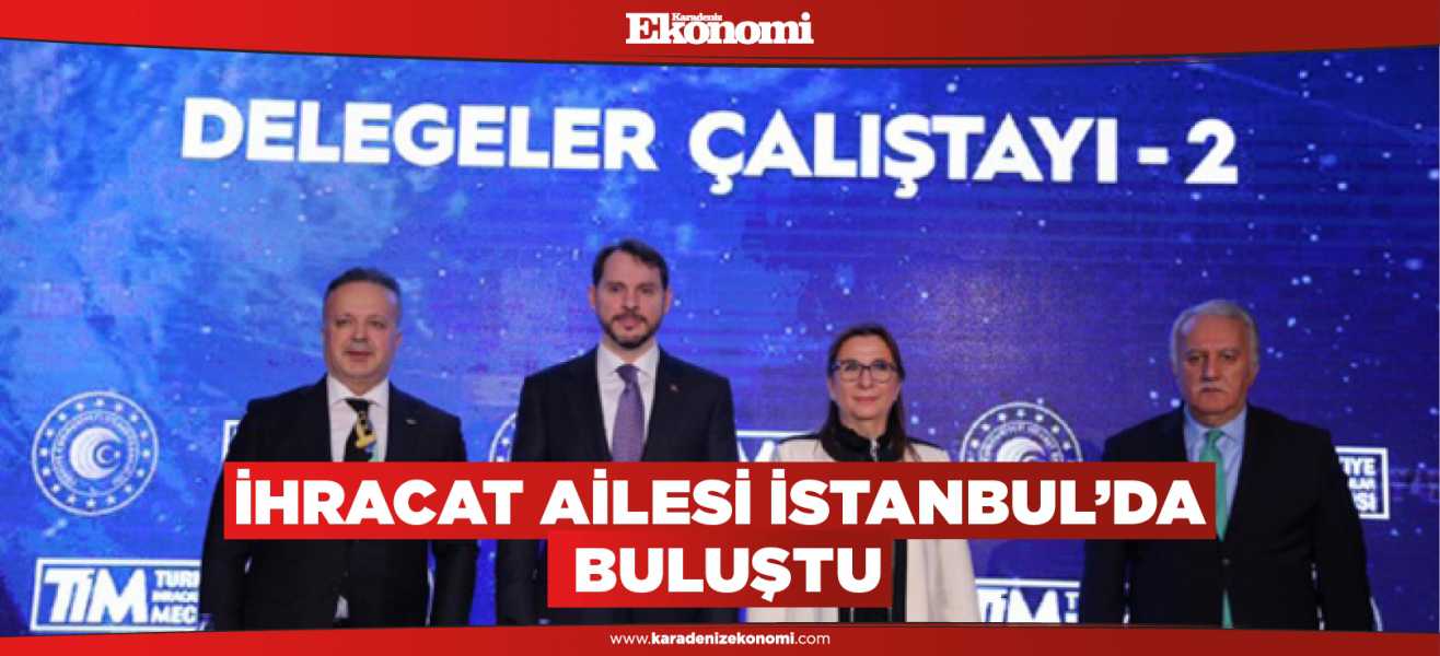 İhracat ailesi İstanbul'da buluştu