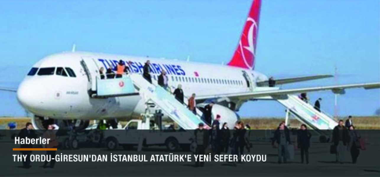 THY ORDU-GİRESUN'DAN İSTANBUL ATATÜRK'E YENİ SEFER KOYDU