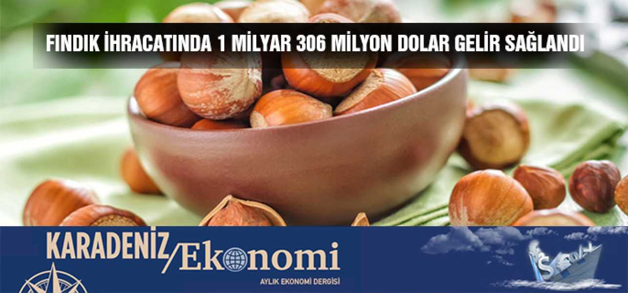 Fındık ihracatından 1 milyar 306 milyon dolar gelir sağlandı