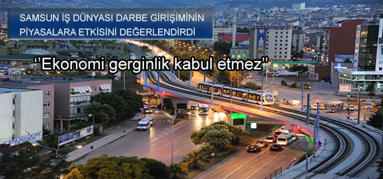 Samsun iş dünyası: Ekonomi gerginlik kabul etmez