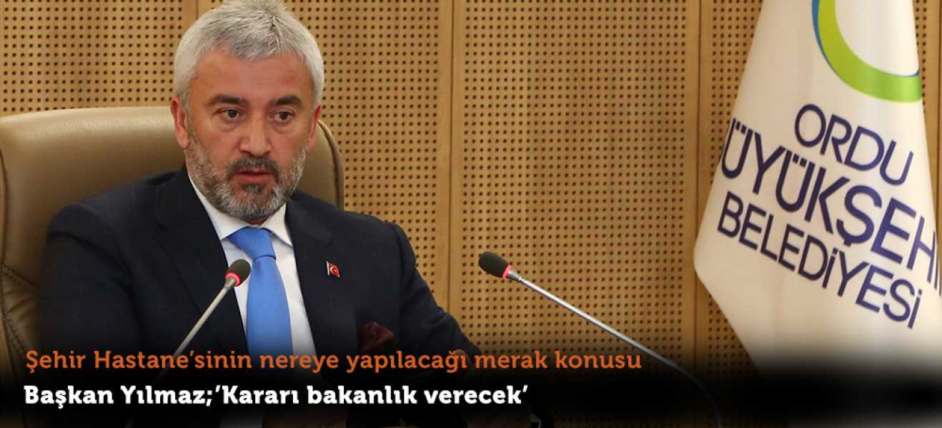 Başkan Yılmaz;''Karar sorumluluğu bizde değildir''