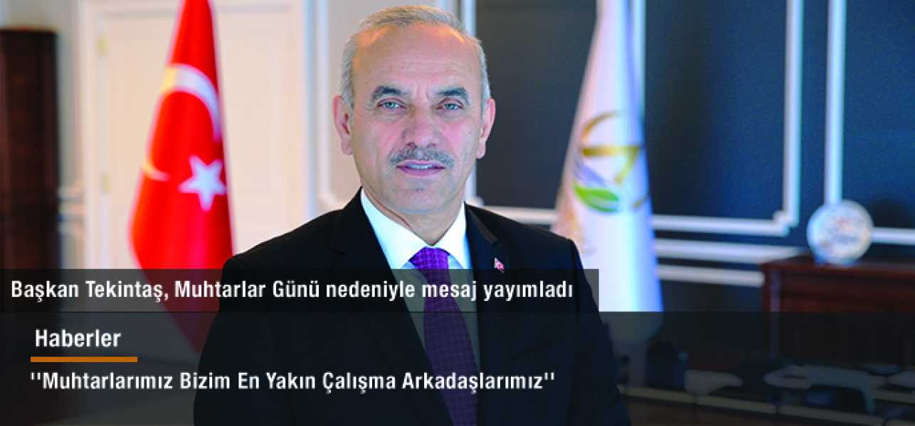 ''Muhtarlarımız Bizim En Yakın Çalışma Arkadaşlarımız''