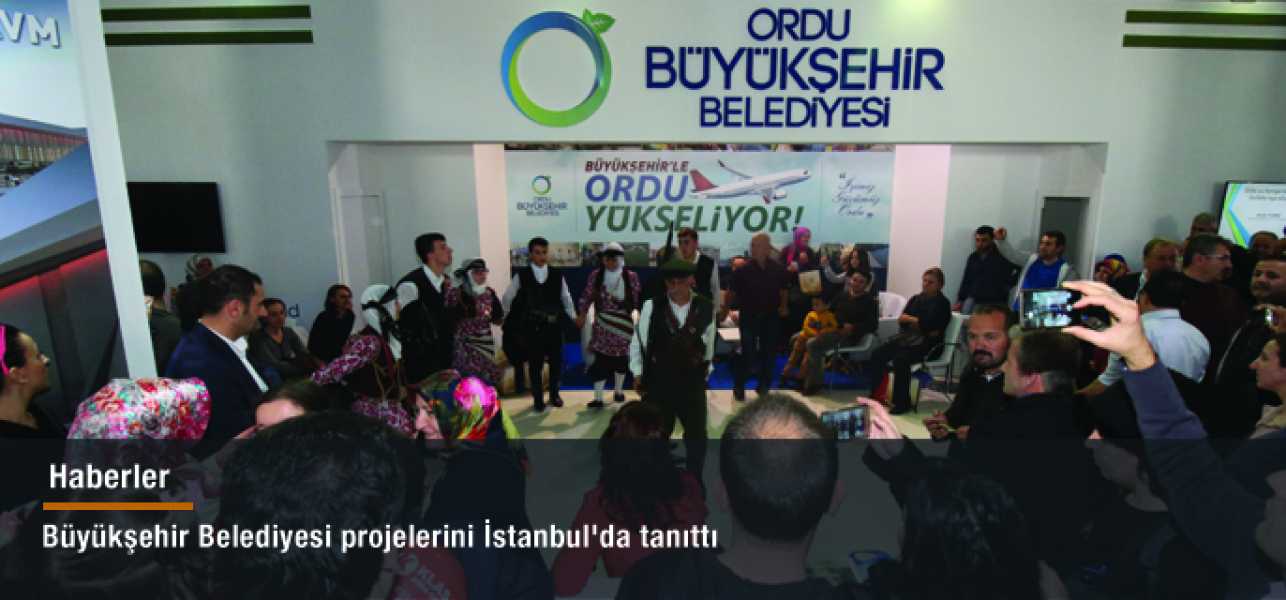 Büyükşehir Belediyesi projelerini İstanbul'da tanıttı
