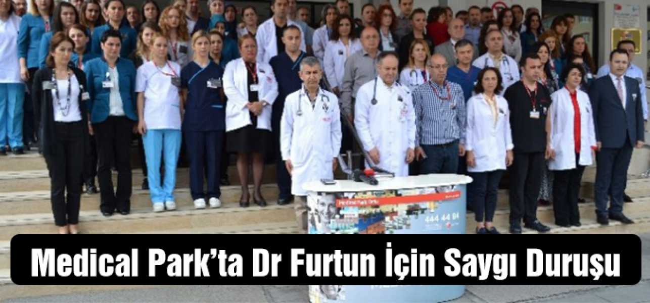 Medical Park'ta Dr. Furtun İçin Saygı Duruşu