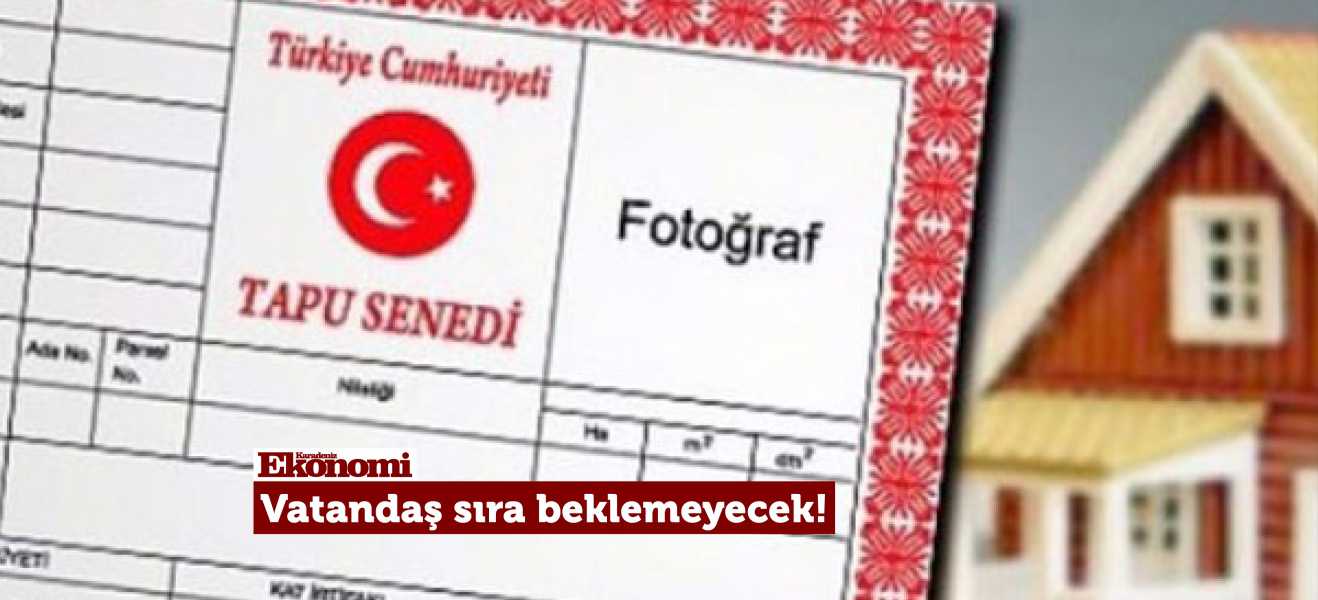 Vatandaş sıra beklemeyecek!