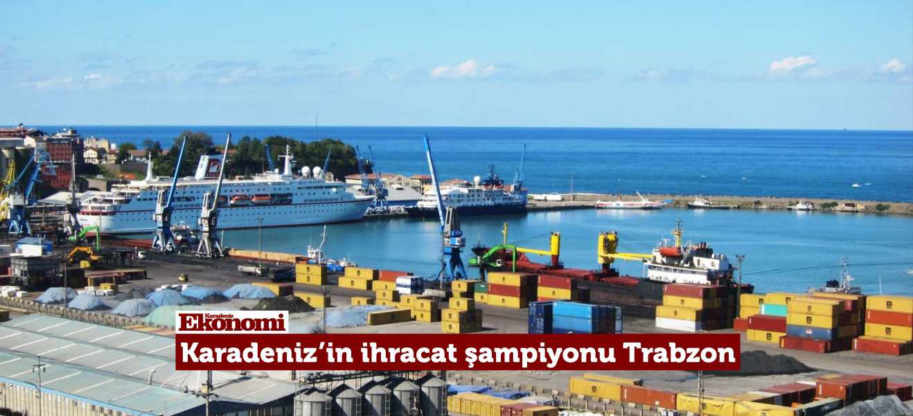 Karadenizin ihracat şampiyonu Trabzon
