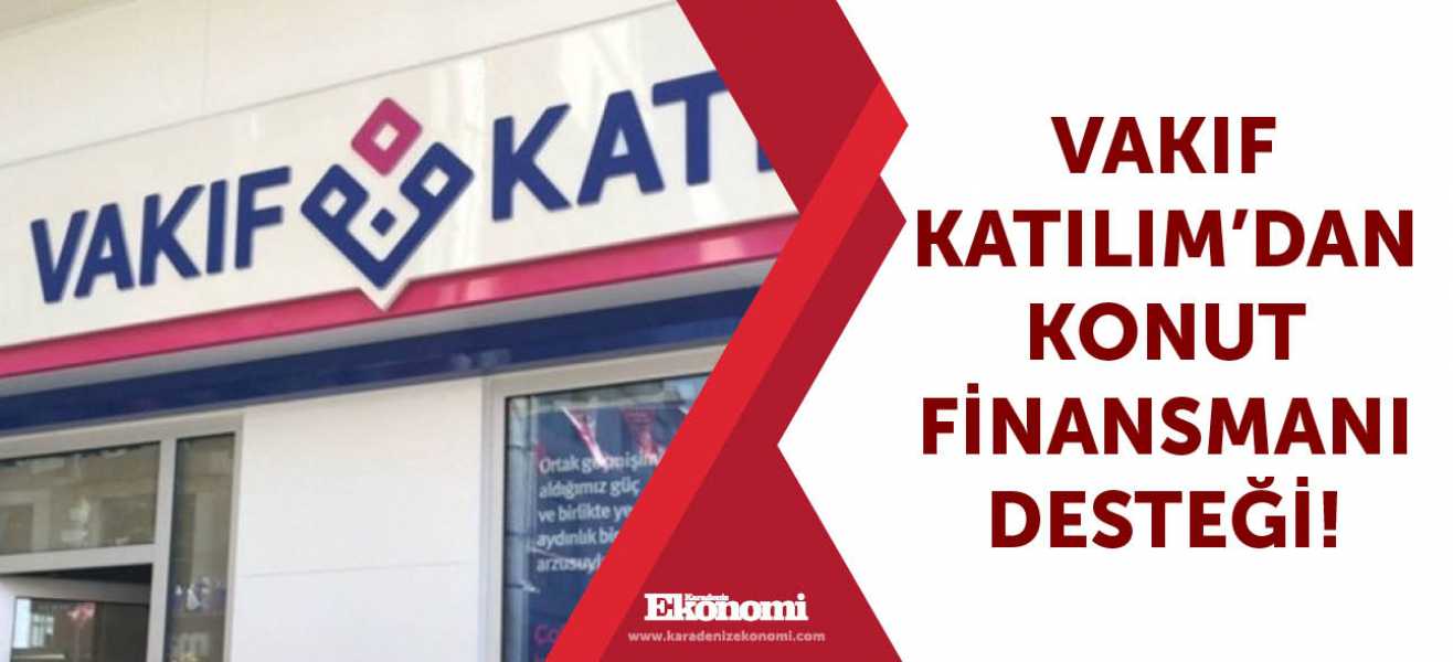 Vakıf Katılım'dan konut finansmanı desteği!