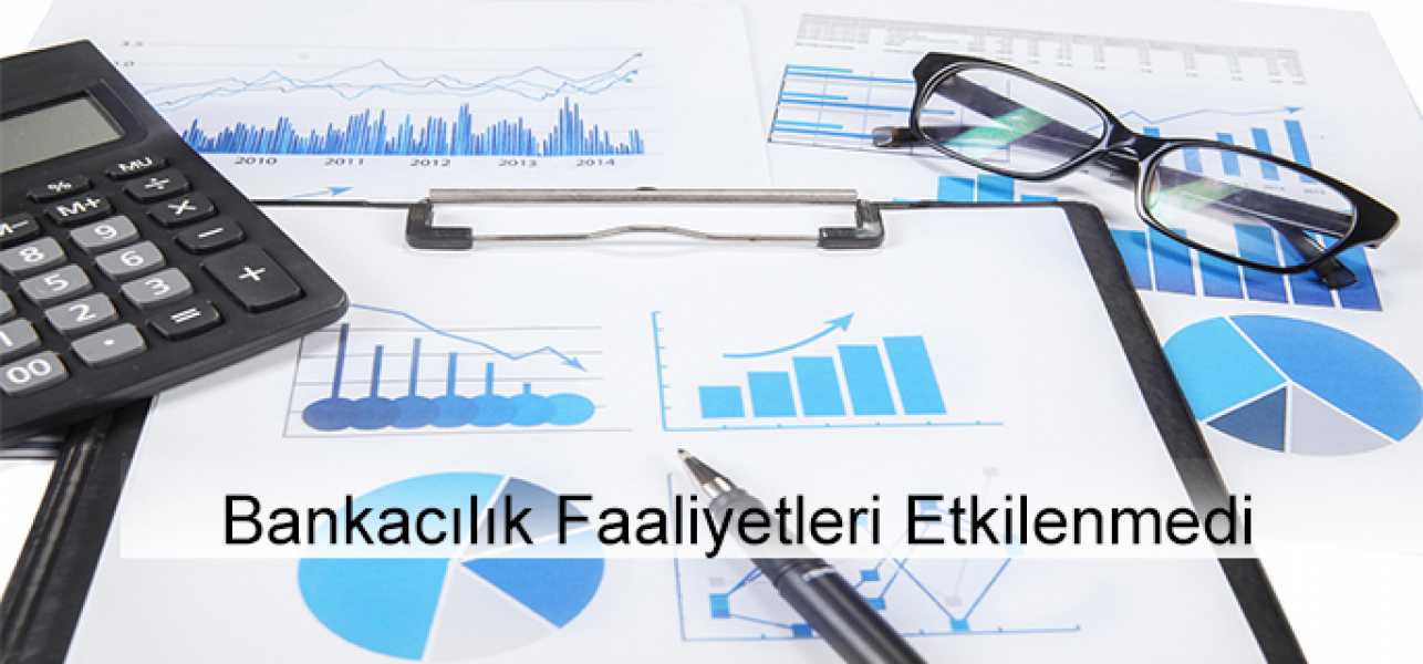 Bankacılık faaliyetleri etkilenmedi