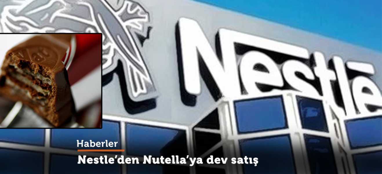 Nestle'den Nutella'ya dev satış