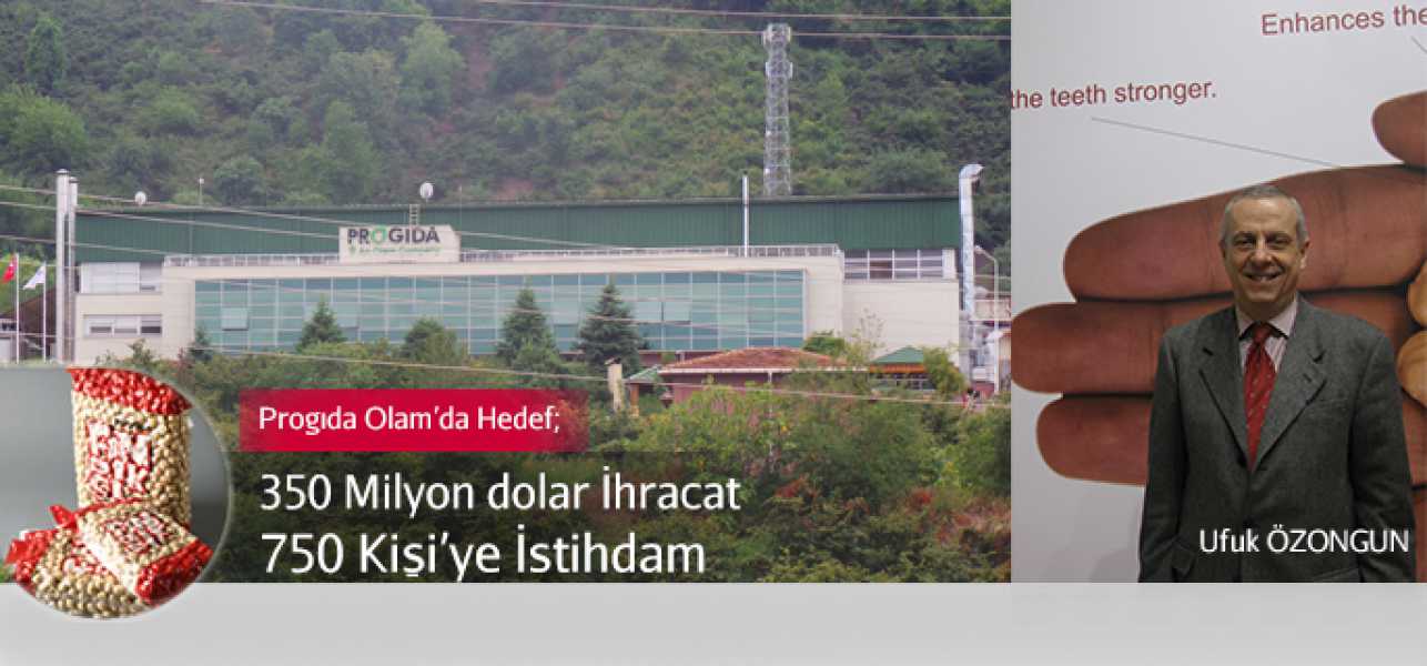 Progıda Olam da Hedef 350 Milyon Dolar İhracat,750 kişiye İstihdam