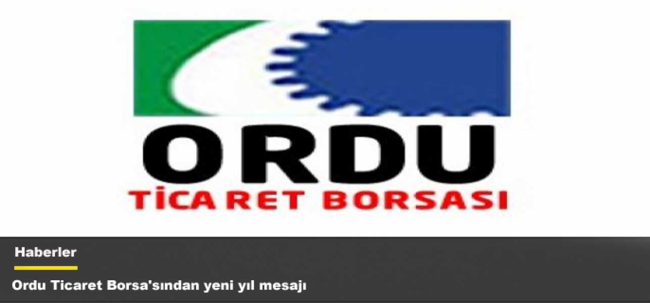 Ordu Ticaret Borsa'sından yeni yıl mesajı