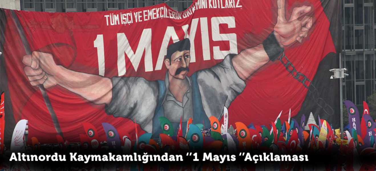 Altınordu Kaymakamlığından '1 Mayıs 'Açıklaması