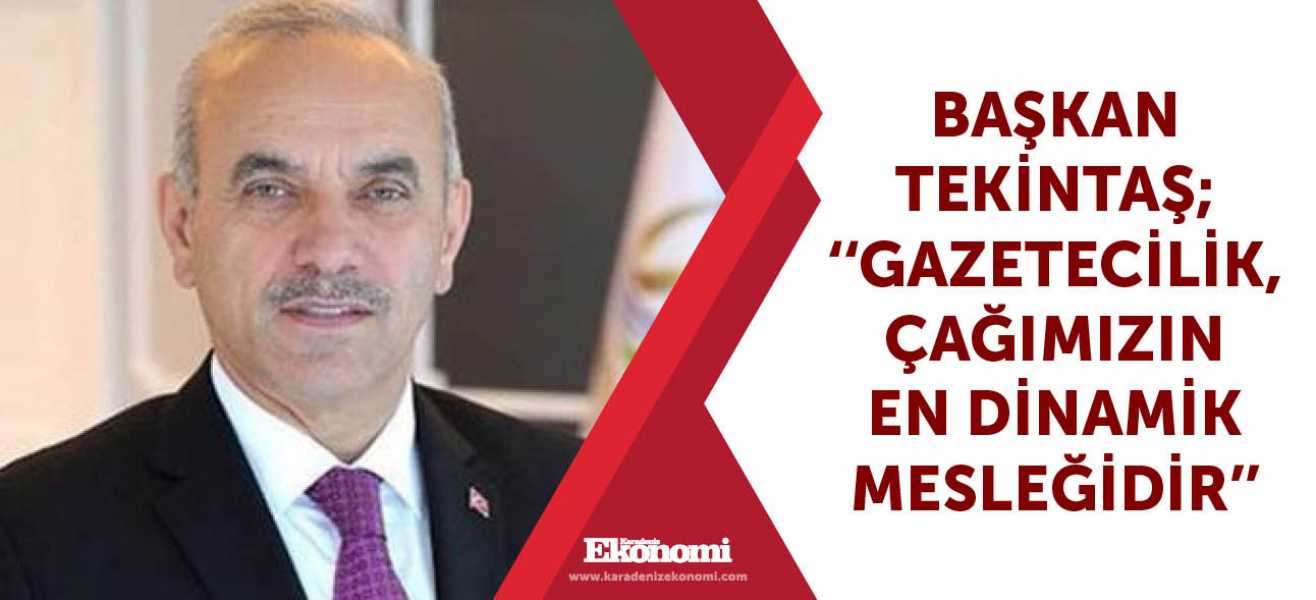 Başkan Tekintaş;''Gazetecilik,çağımızın en dinamik mesleğidir''