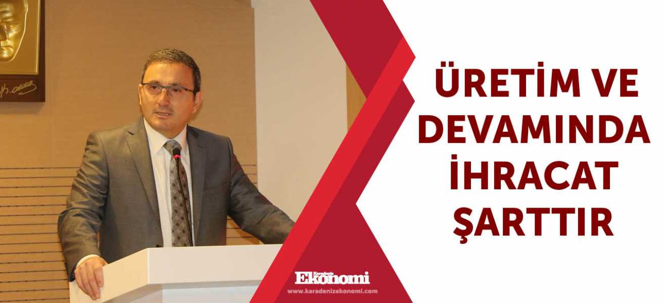 Üretim ve devamında ihracat şarttır