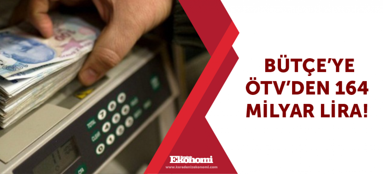 ​Bütçeye ÖTV'den 164 milyar lira!
