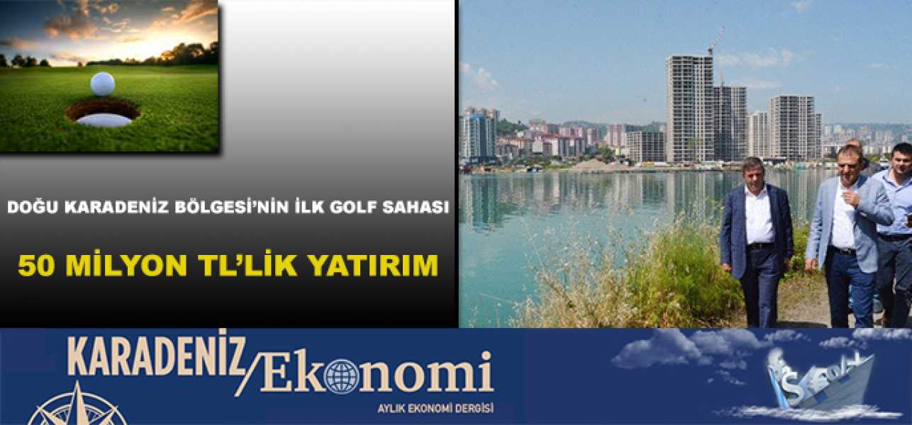 Doğu Karadeniz Bölgesi'nin ilk golf sahası Trabzon'un Yomra ilçesindeki dolgu alanında yapılacak.
