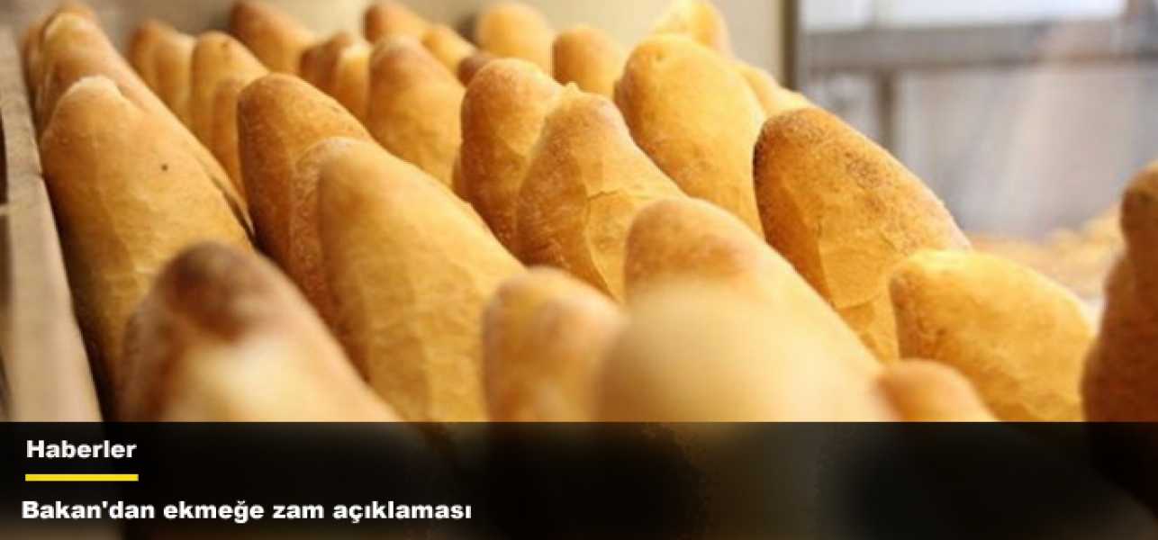 Bakan'dan ekmeğe zam açıklaması