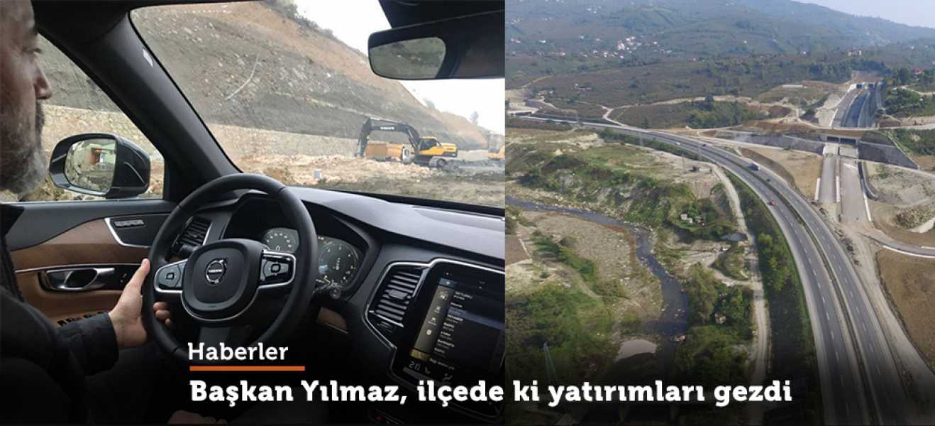 Başkan Yılmaz, ilçe yatırımlarını yerinde inceledi