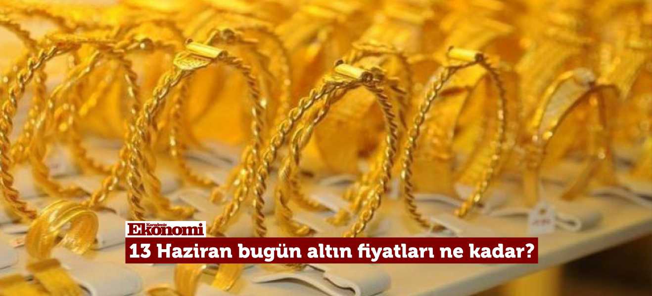 13 Haziran bugün altın fiyatları ne kadar?