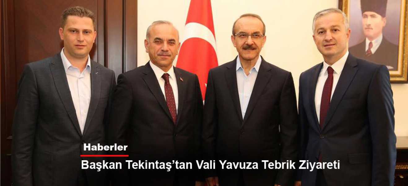 BAŞKAN TEKİNTAŞ'TAN VALİ YAVUZ'A TEBRİK ZİYARETİ