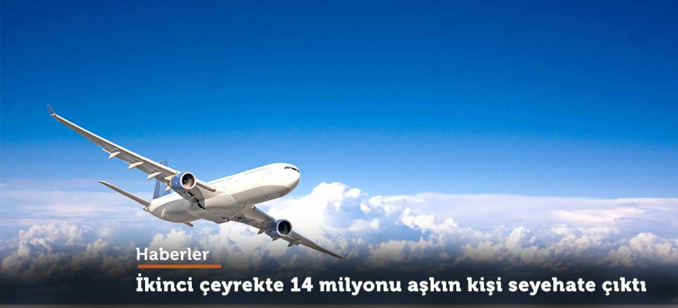 İkinci çeyrekte 14 milyonu aşkın kişi seyahate çıktı