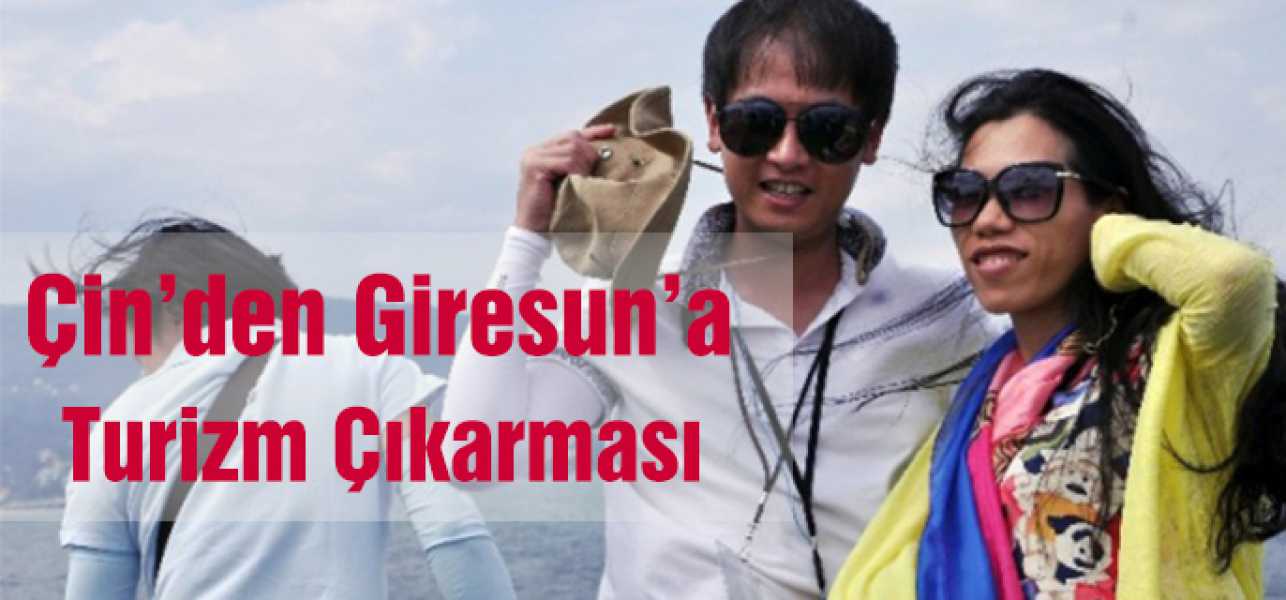 Çin'den Giresun'a Turizm Çıkarması