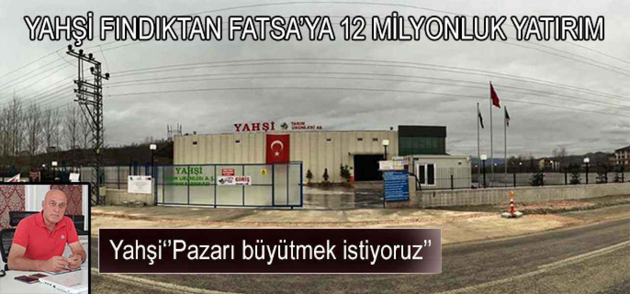 Yahşi Fındıktan 12 Milyonluk Yatırım