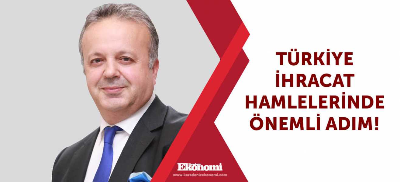 Türkiye ihracat hamlelerinde önemli adım!