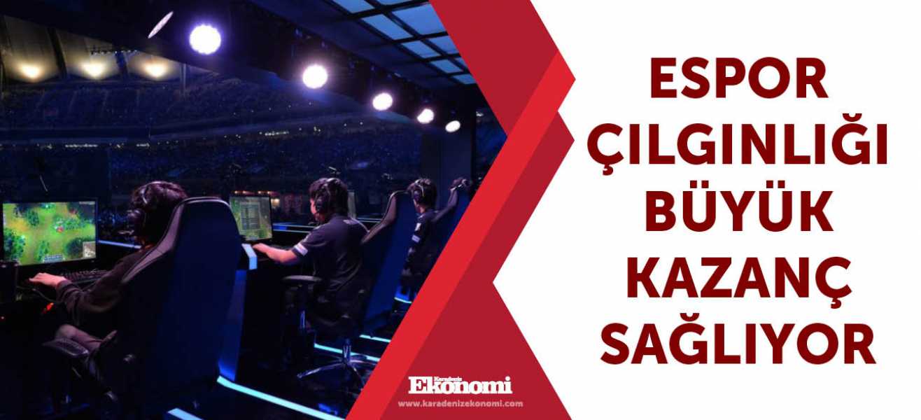 eSpor çılgınlığı büyük kazanç sağlıyor