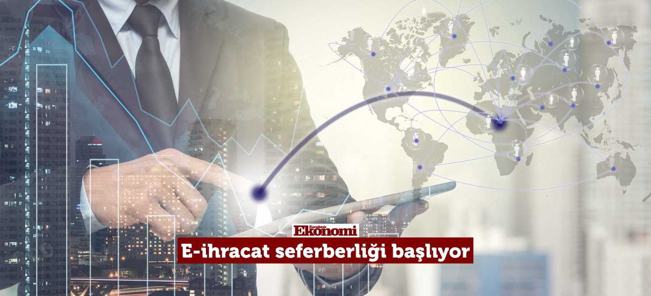  E -İhracat Seferberliği başlıyor