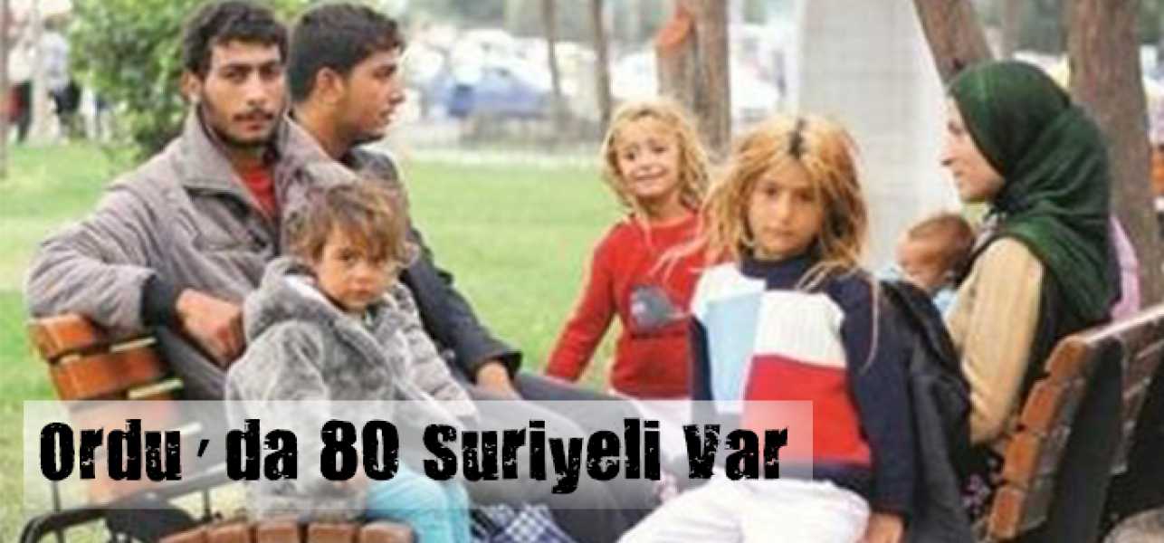 Orduda 80 Suriyeli var