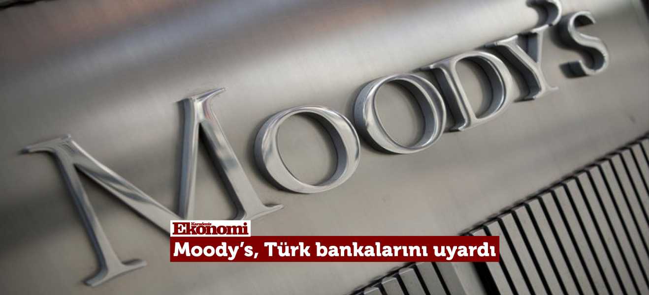 Moody's, Türk bankalarını uyardı