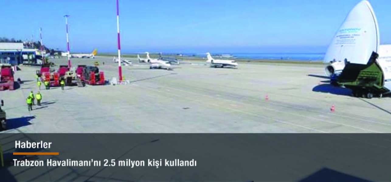 Trabzon Havalimanını 2.5 milyon kişi kullandı