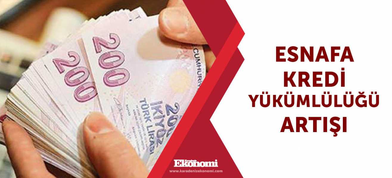 Esnafa kredi yükümlülüğü artışı