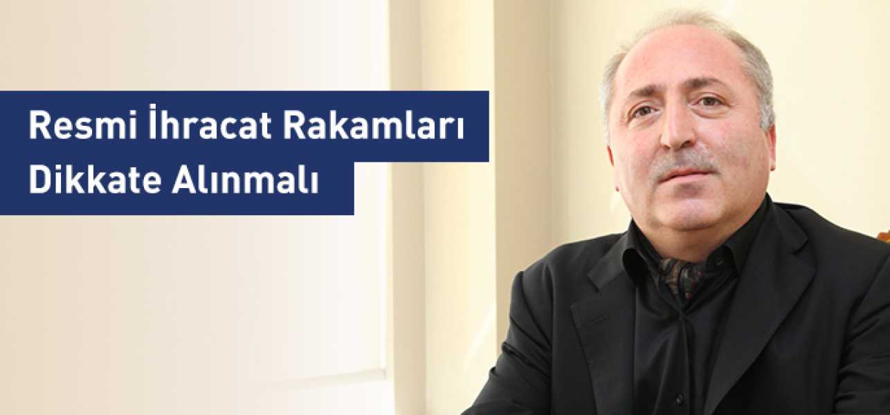 Resmi İhracat Rakamları Dikkate Alınmalıdır