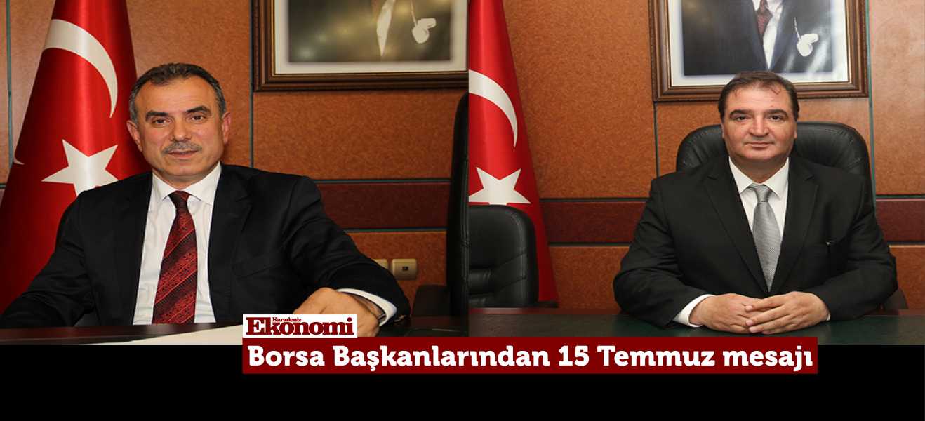 Borsa Başkanlarından 15 Temmuz mesajı