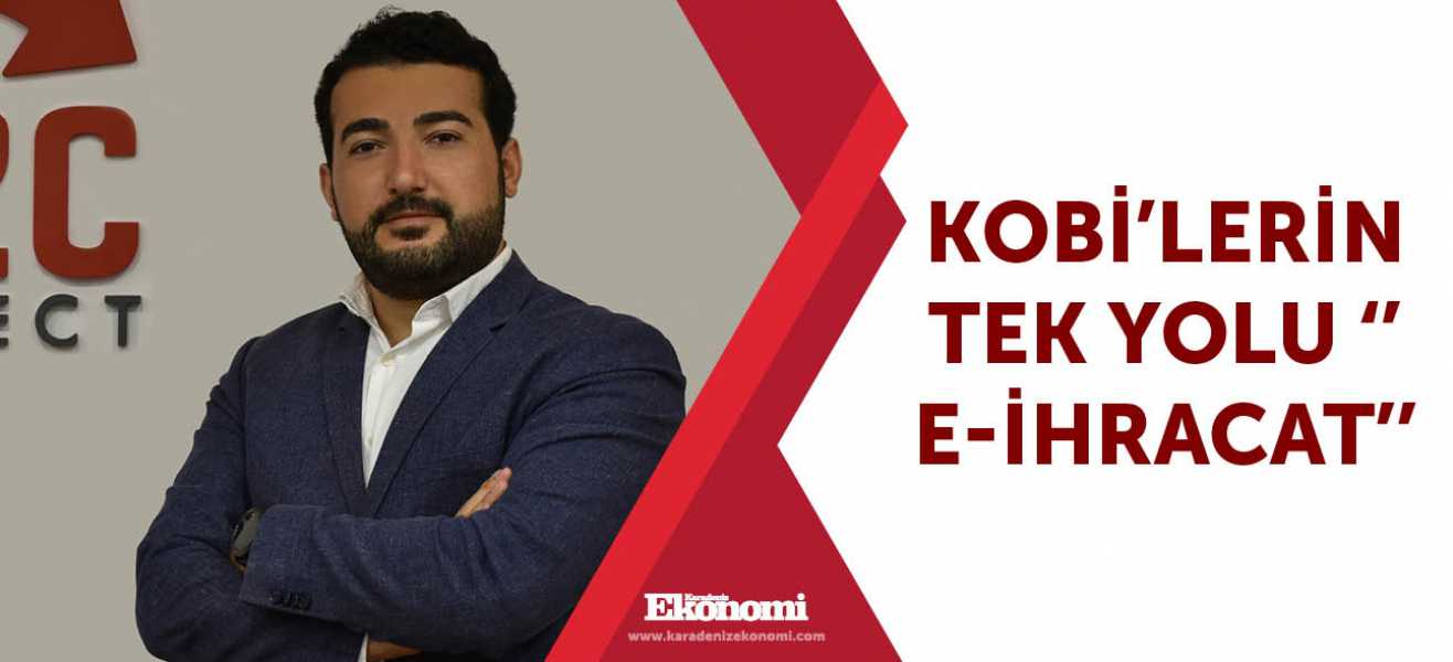 Kobi'lerin tek yolu '' E-ihracat''