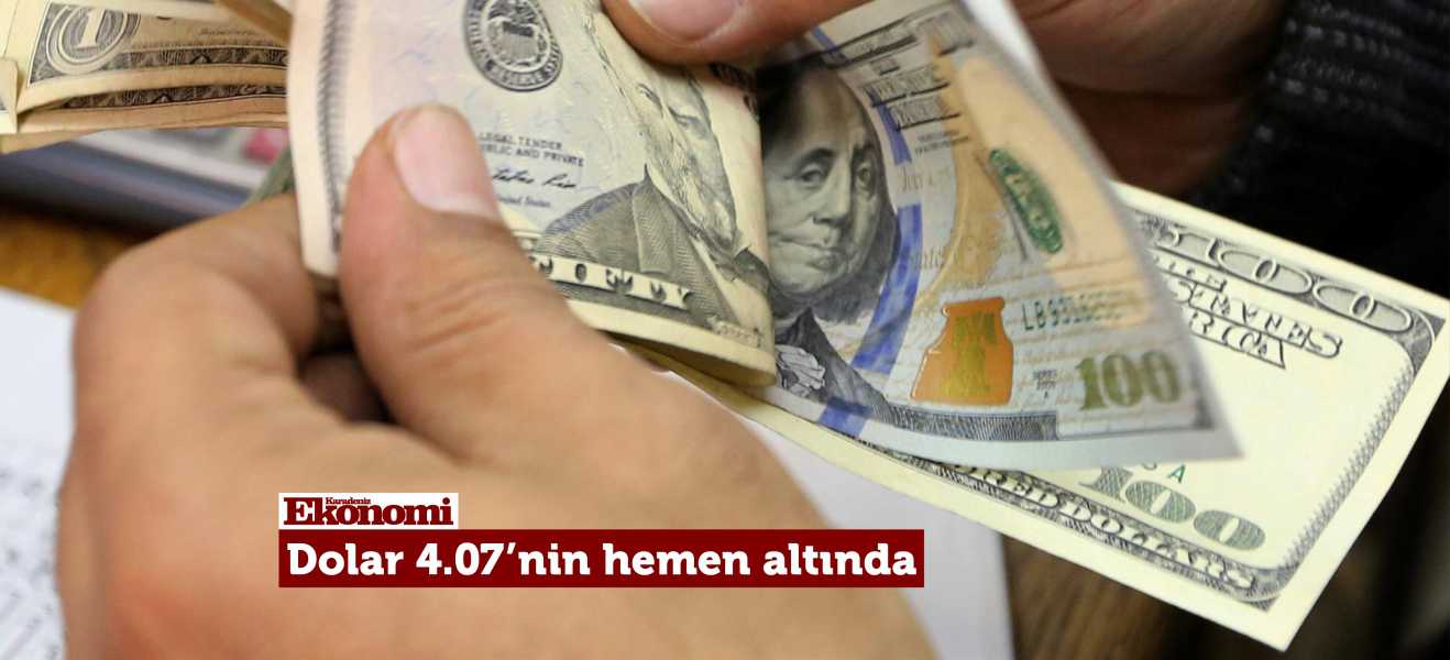 Dolar 4.07'nin hemen altında