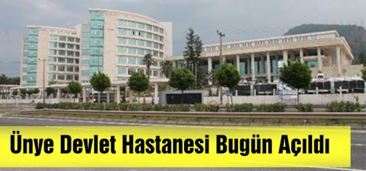 Ünye Devlet Hastanesi  bugun açıldı